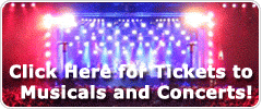 Click Here for Tickets to Musicals and Concerts!